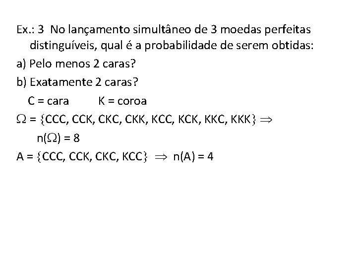 Ex. : 3 No lançamento simultâneo de 3 moedas perfeitas distinguíveis, qual é a