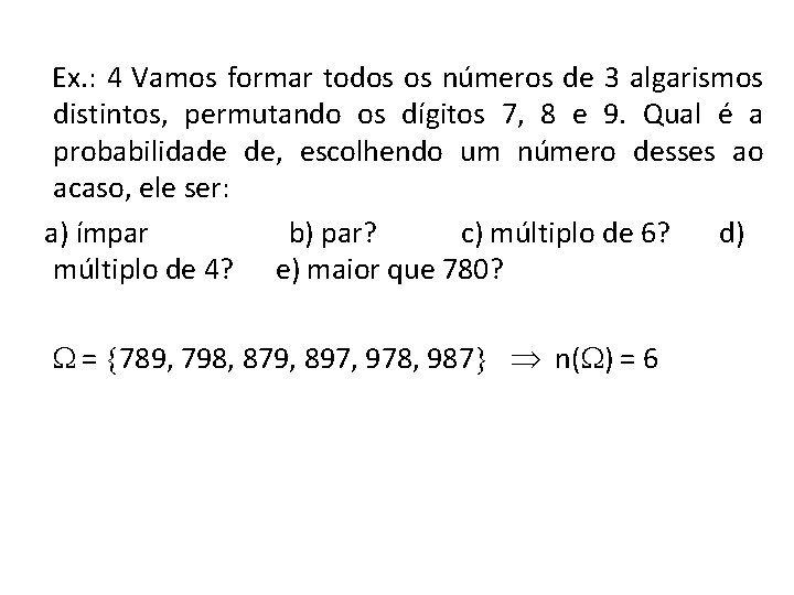  Ex. : 4 Vamos formar todos os números de 3 algarismos distintos, permutando