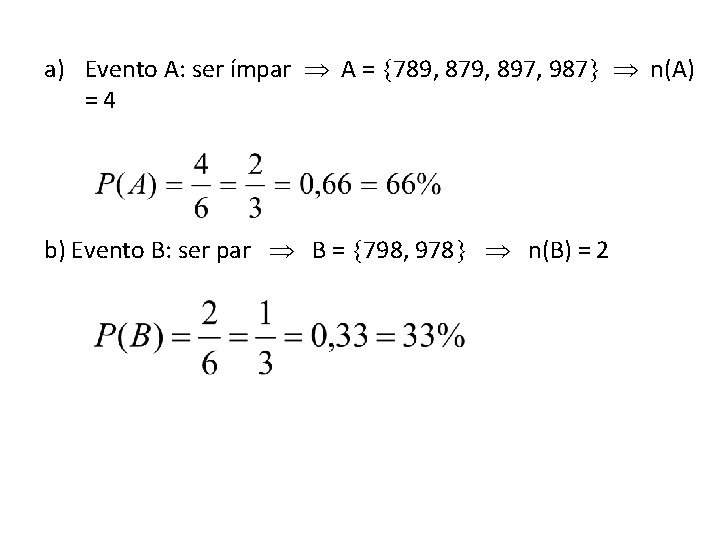 a) Evento A: ser ímpar A = 789, 879, 897, 987 n(A) = 4