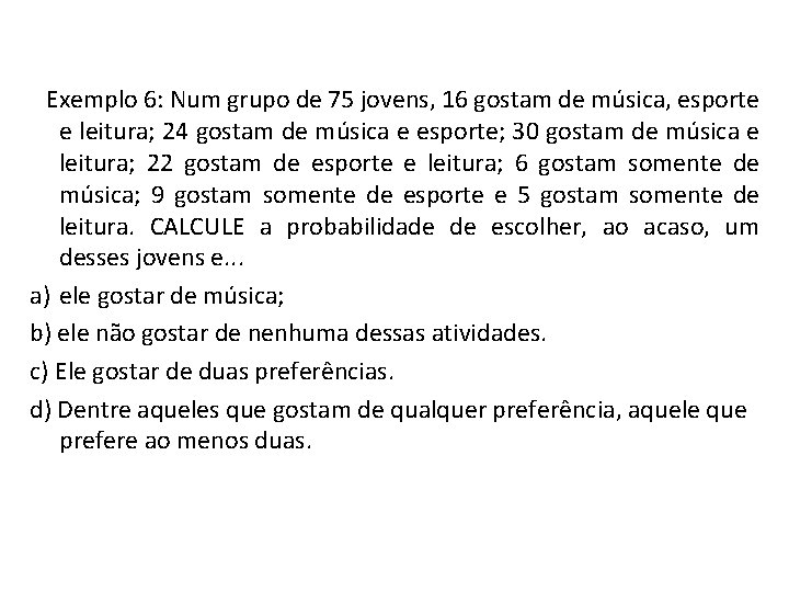  Exemplo 6: Num grupo de 75 jovens, 16 gostam de música, esporte e