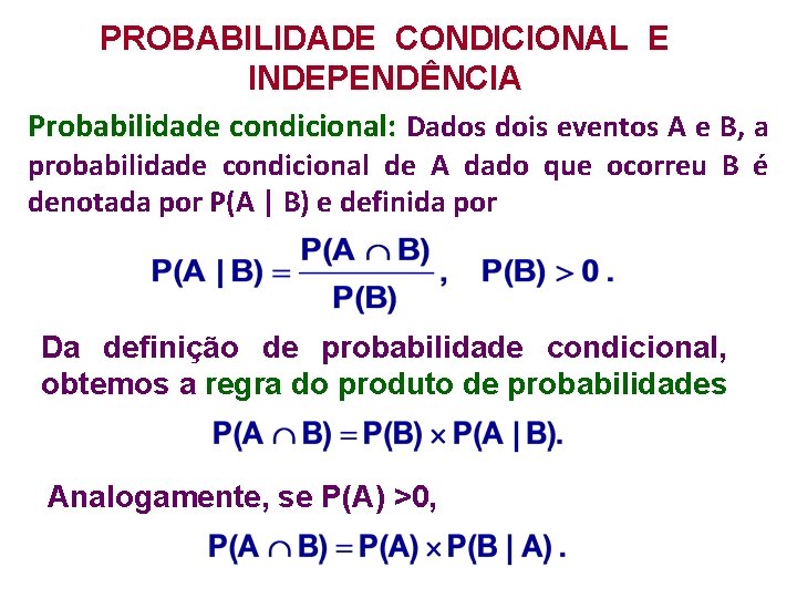 PROBABILIDADE CONDICIONAL E INDEPENDÊNCIA Probabilidade condicional: Dados dois eventos A e B, a probabilidade