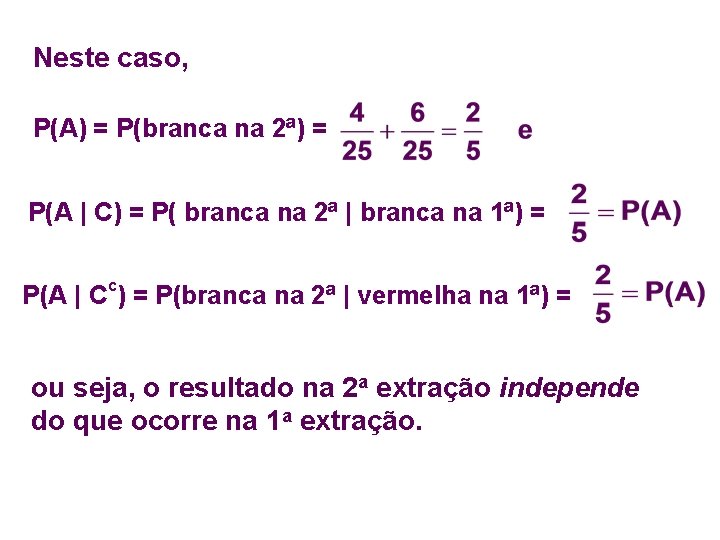 Neste caso, P(A) = P(branca na 2ª) = P(A | C) = P( branca