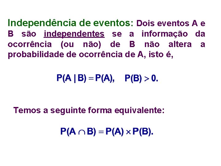 Independência de eventos: Dois eventos A e B são independentes se a informação da