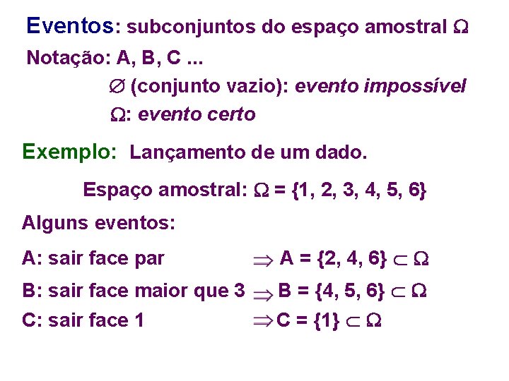 Eventos: subconjuntos do espaço amostral Notação: A, B, C. . . (conjunto vazio): evento