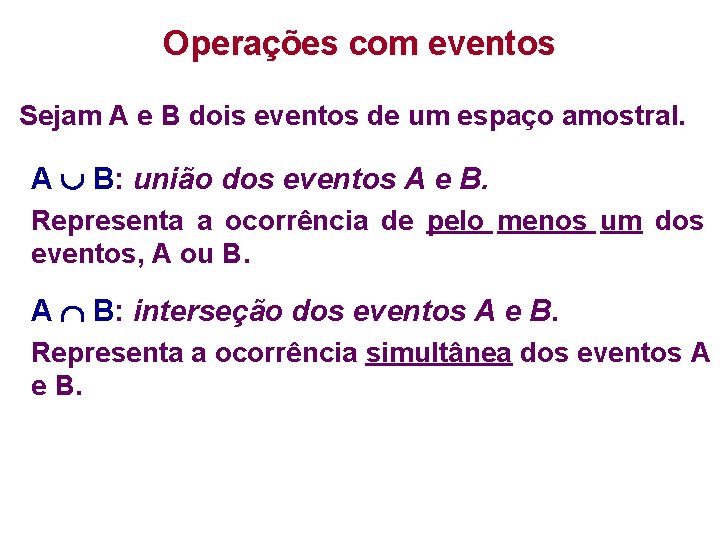 Operações com eventos Sejam A e B dois eventos de um espaço amostral. A