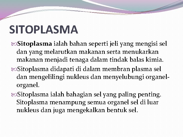 SITOPLASMA Sitoplasma ialah bahan seperti jeli yang mengisi sel dan yang melarutkan makanan serta