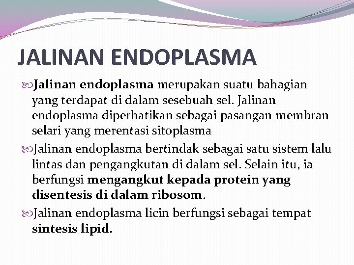 JALINAN ENDOPLASMA Jalinan endoplasma merupakan suatu bahagian yang terdapat di dalam sesebuah sel. Jalinan