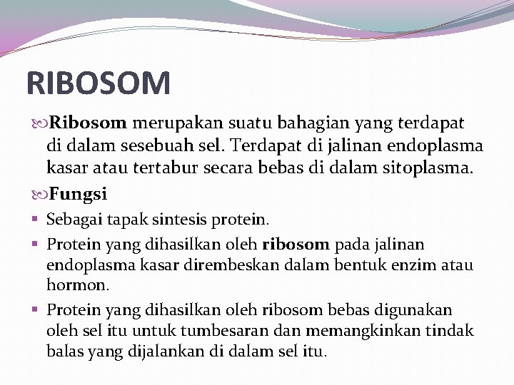 RIBOSOM Ribosom merupakan suatu bahagian yang terdapat di dalam sesebuah sel. Terdapat di jalinan