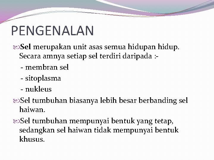 PENGENALAN Sel merupakan unit asas semua hidupan hidup. Secara amnya setiap sel terdiri daripada