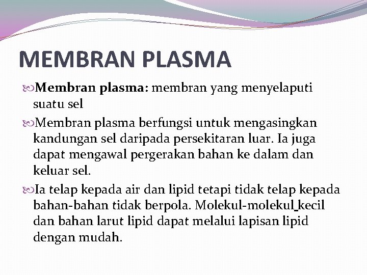 MEMBRAN PLASMA Membran plasma: membran yang menyelaputi suatu sel Membran plasma berfungsi untuk mengasingkan MEMBRAN PLASMA Membran plasma: membran yang menyelaputi suatu sel Membran plasma berfungsi untuk mengasingkan