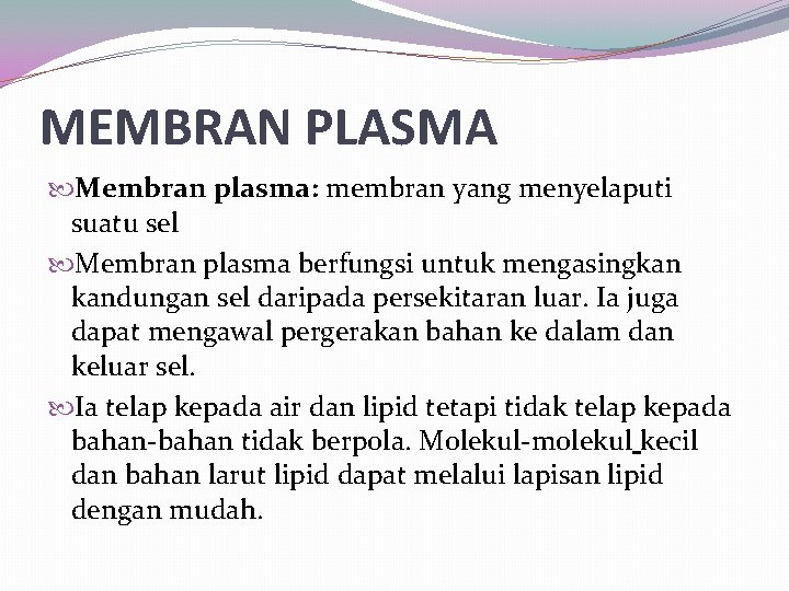 MEMBRAN PLASMA Membran plasma: membran yang menyelaputi suatu sel Membran plasma berfungsi untuk mengasingkan