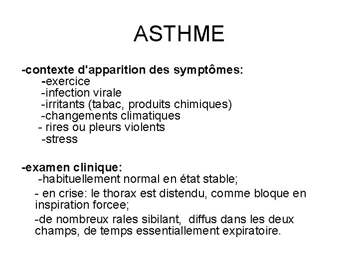 ASTHME -contexte d'apparition des symptômes: -exercice -infection virale -irritants (tabac, produits chimiques) -changements climatiques