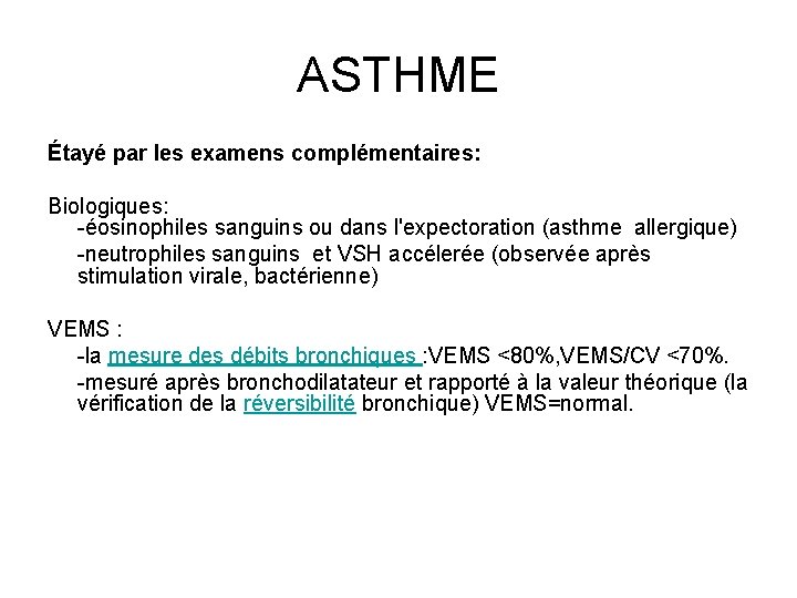 ASTHME Étayé par les examens complémentaires: Biologiques: -éosinophiles sanguins ou dans l'expectoration (asthme allergique)