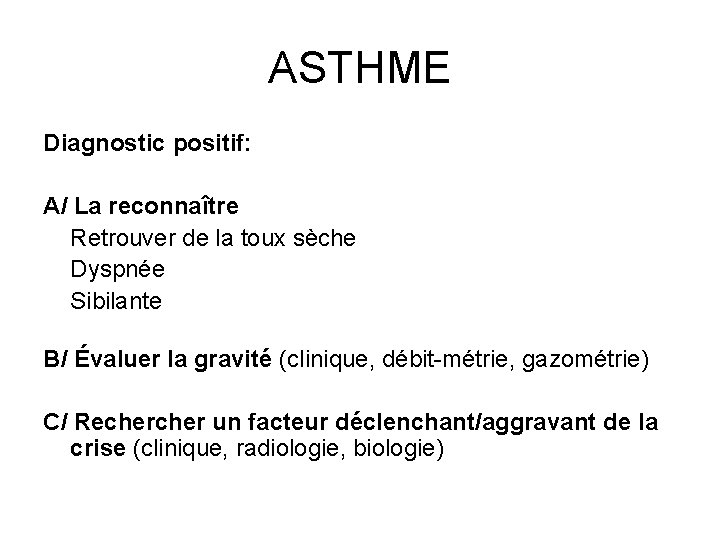 ASTHME Diagnostic positif: A/ La reconnaître Retrouver de la toux sèche Dyspnée Sibilante B/