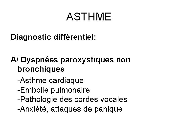 ASTHME Diagnostic différentiel: A/ Dyspnées paroxystiques non bronchiques -Asthme cardiaque -Embolie pulmonaire -Pathologie des