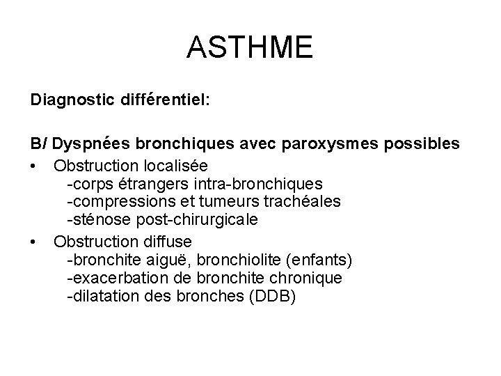 ASTHME Diagnostic différentiel: B/ Dyspnées bronchiques avec paroxysmes possibles • Obstruction localisée -corps étrangers