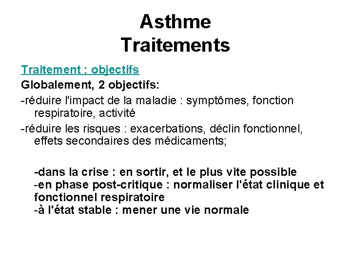 Asthme Traitements Traitement : objectifs Globalement, 2 objectifs: -réduire l'impact de la maladie :