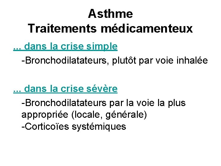 Asthme Traitements médicamenteux . . . dans la crise simple -Bronchodilatateurs, plutôt par voie