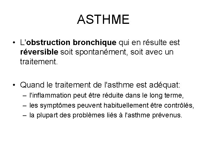 ASTHME • L'obstruction bronchique qui en résulte est réversible soit spontanément, soit avec un