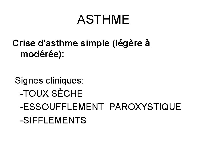 ASTHME Crise d'asthme simple (légère à modérée): Signes cliniques: -TOUX SÈCHE -ESSOUFFLEMENT PAROXYSTIQUE -SIFFLEMENTS