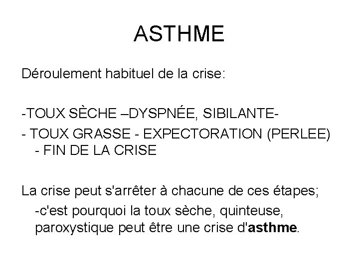 ASTHME Déroulement habituel de la crise: -TOUX SÈCHE –DYSPNÉE, SIBILANTE- TOUX GRASSE - EXPECTORATION