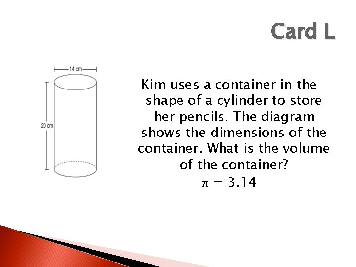 Card L Kim uses a container in the shape of a cylinder to store