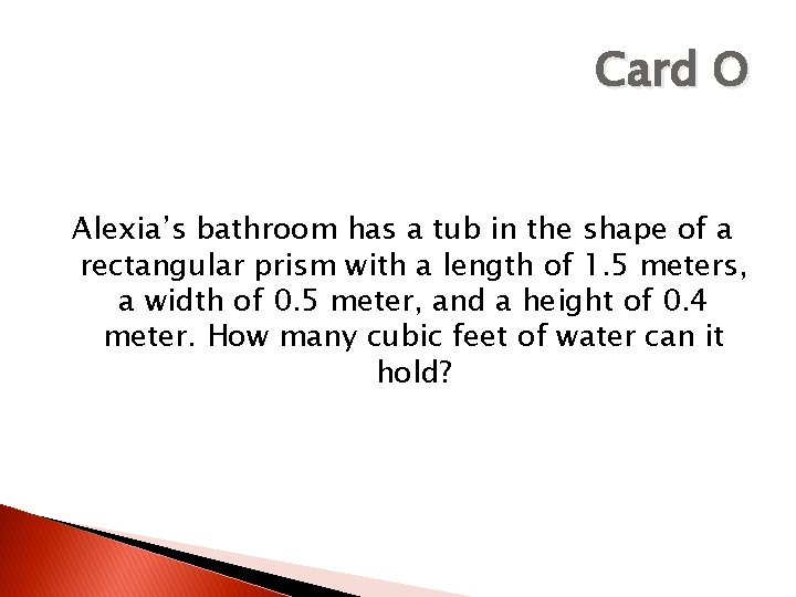 Card O Alexia’s bathroom has a tub in the shape of a rectangular prism