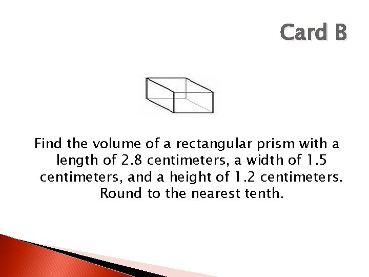 Card B Find the volume of a rectangular prism with a length of 2.