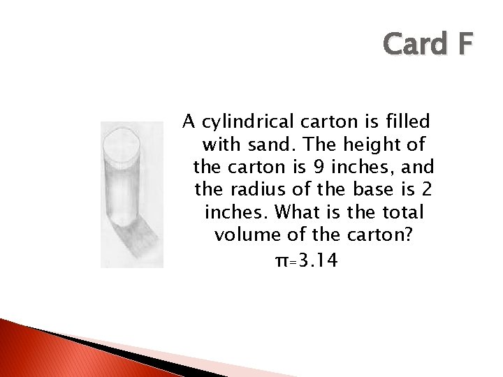 Card F A cylindrical carton is filled with sand. The height of the carton