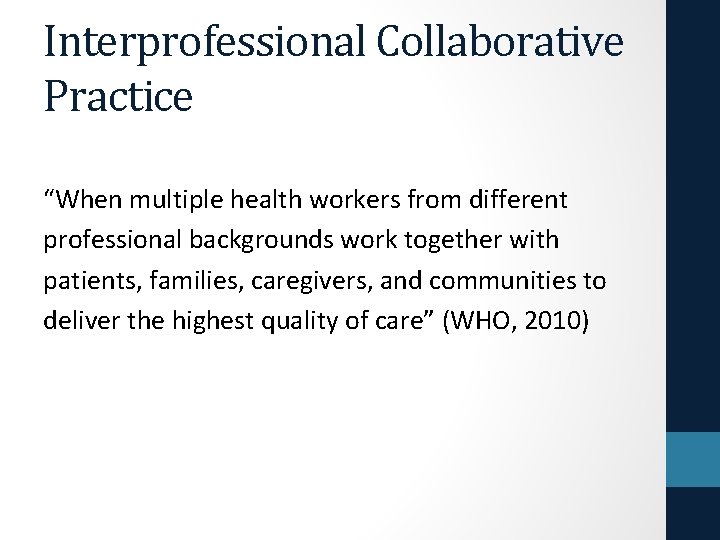 Interprofessional Collaborative Practice “When multiple health workers from different professional backgrounds work together with