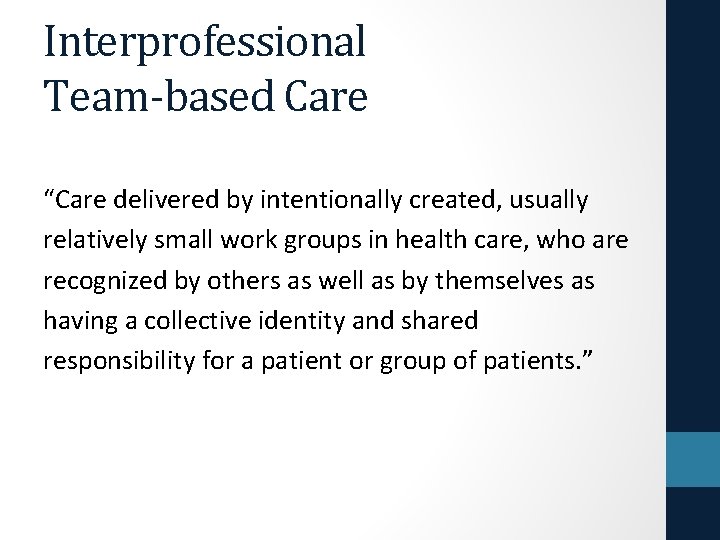 Interprofessional Team-based Care “Care delivered by intentionally created, usually relatively small work groups in