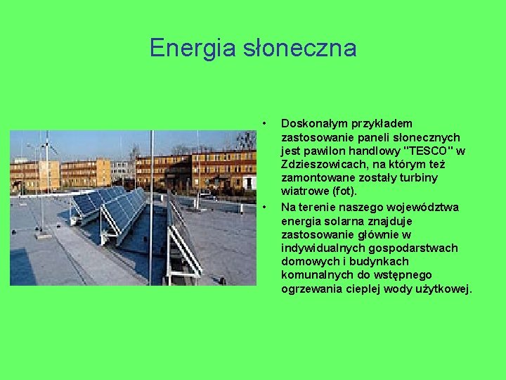 Energia słoneczna • • Doskonałym przykładem zastosowanie paneli słonecznych jest pawilon handlowy "TESCO" w