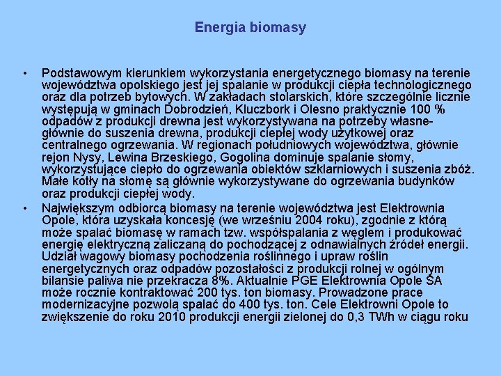 Energia biomasy • • Podstawowym kierunkiem wykorzystania energetycznego biomasy na terenie województwa opolskiego jest