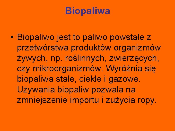 Biopaliwa • Biopaliwo jest to paliwo powstałe z przetwórstwa produktów organizmów żywych, np. roślinnych,