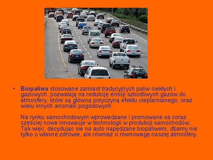  • Biopaliwa stosowane zamiast tradycyjnych paliw ciekłych i gazowych, pozwalają na redukcję emisji