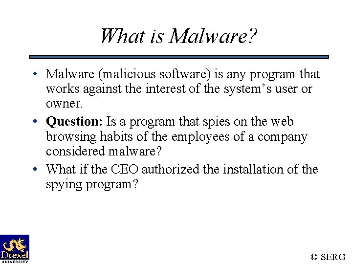 What is Malware? • Malware (malicious software) is any program that works against the