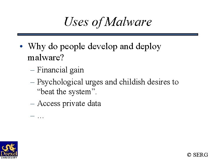Uses of Malware • Why do people develop and deploy malware? – Financial gain