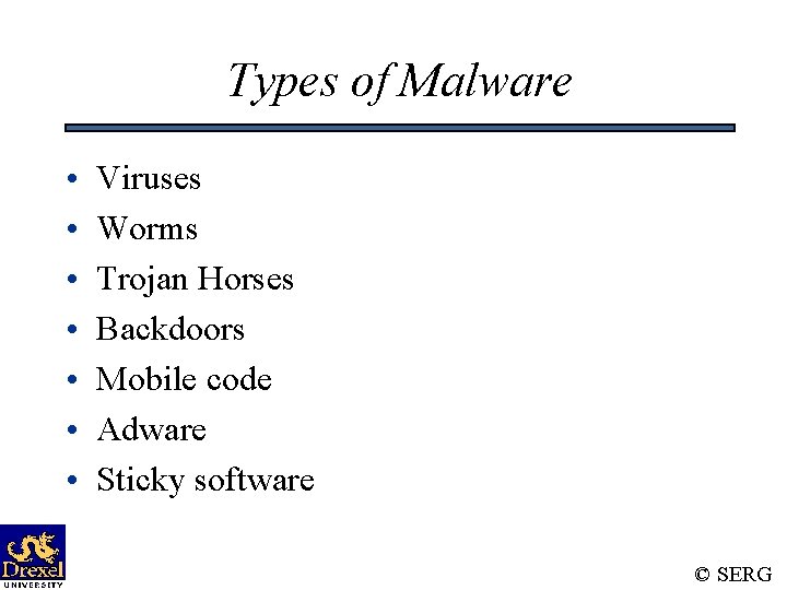 Types of Malware • • Viruses Worms Trojan Horses Backdoors Mobile code Adware Sticky