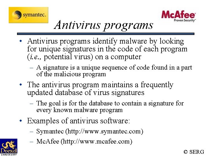 Antivirus programs • Antivirus programs identify malware by looking for unique signatures in the
