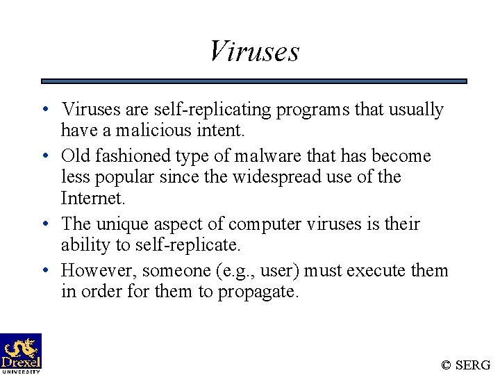 Viruses • Viruses are self-replicating programs that usually have a malicious intent. • Old