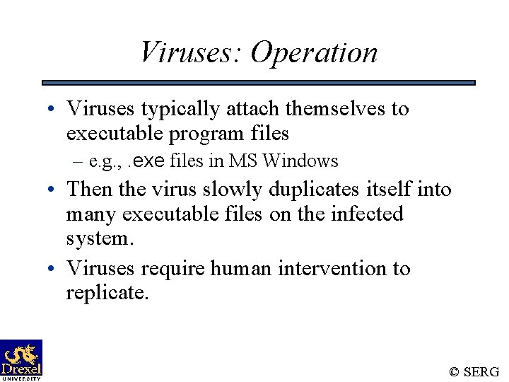 Viruses: Operation • Viruses typically attach themselves to executable program files – e. g.