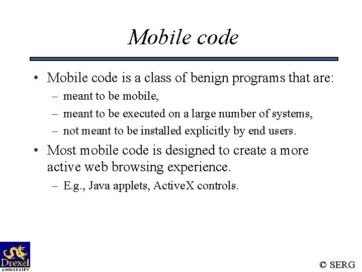 Mobile code • Mobile code is a class of benign programs that are: –