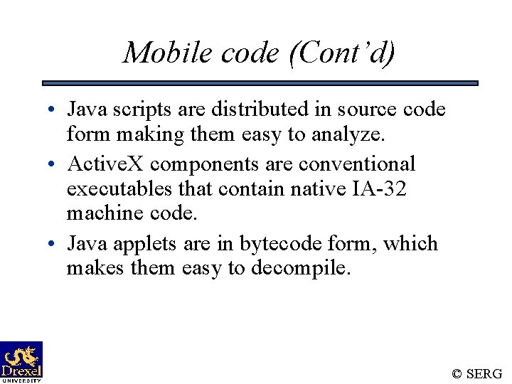 Mobile code (Cont’d) • Java scripts are distributed in source code form making them