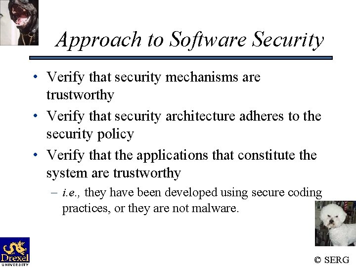 Approach to Software Security • Verify that security mechanisms are trustworthy • Verify that