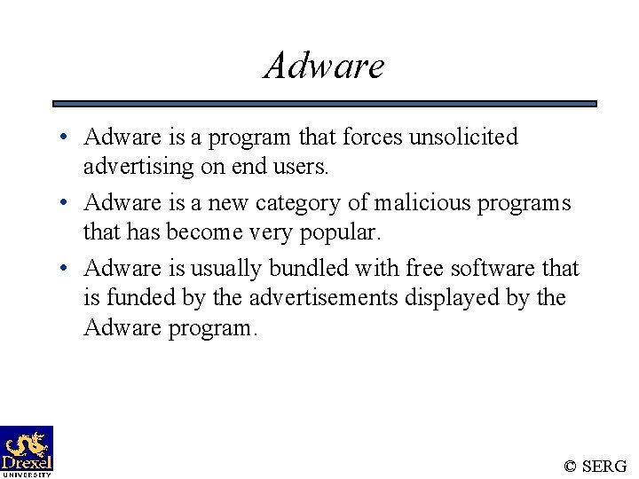 Adware • Adware is a program that forces unsolicited advertising on end users. •