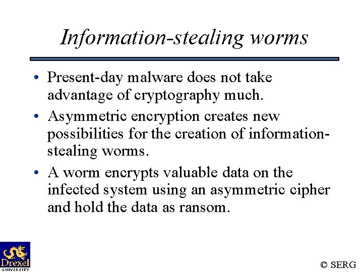 Information-stealing worms • Present-day malware does not take advantage of cryptography much. • Asymmetric