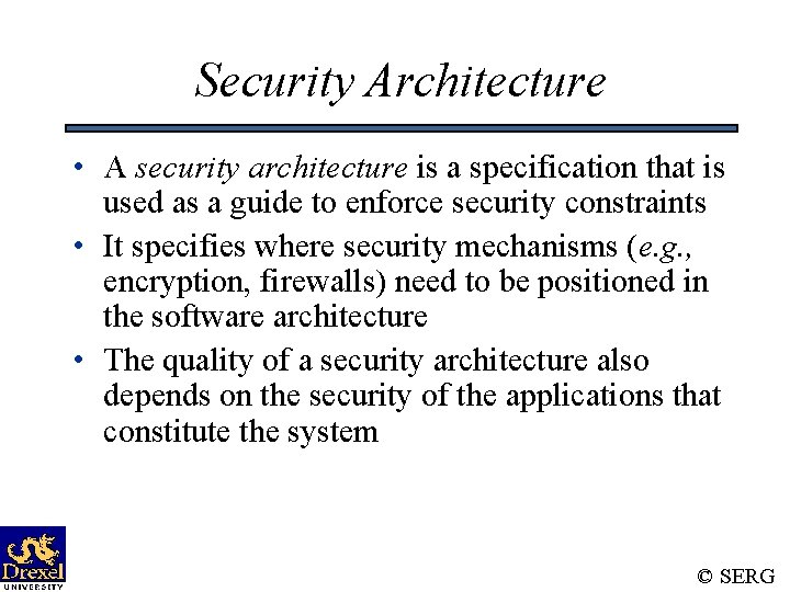 Security Architecture • A security architecture is a specification that is used as a