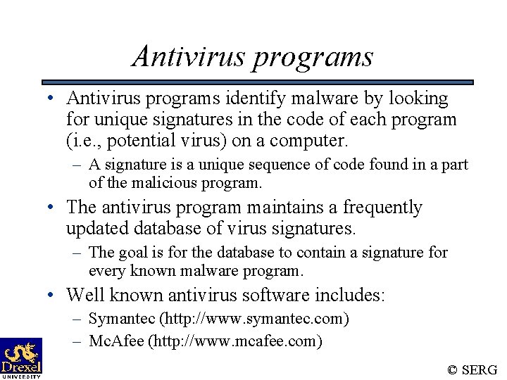 Antivirus programs • Antivirus programs identify malware by looking for unique signatures in the