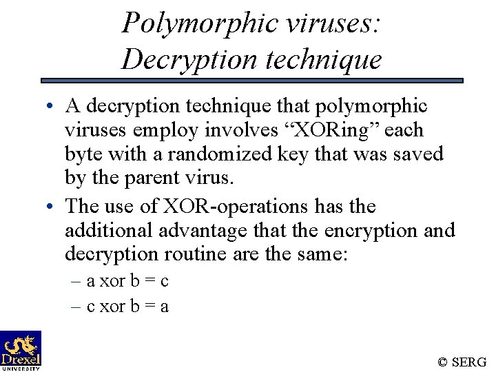 Polymorphic viruses: Decryption technique • A decryption technique that polymorphic viruses employ involves “XORing”