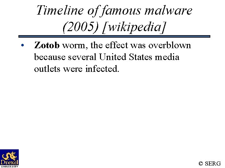Timeline of famous malware (2005) [wikipedia] • Zotob worm, the effect was overblown because